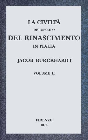 [Gutenberg 64206] • La civiltà del secolo del Rinascimento in Italia, Volume II